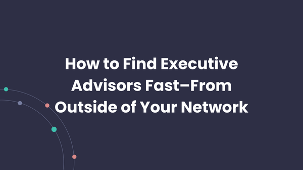 When You Need to Find Executive Advisors Fast
